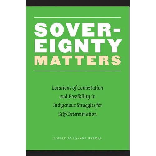 Sovereignty Matters: Locations of Contestation and Possibility in Indigenous Struggles for Self-Determination - Paperback