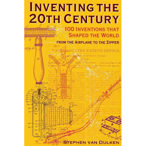 Inventing the 20th Century: 100 Inventions That Shaped the World from the Airplane to the Zipper - Paperback