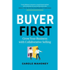 Buyer First: Grow Your Business with Collaborative Selling - Paperback