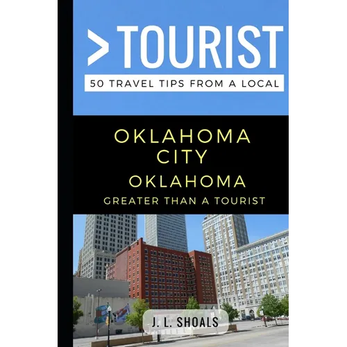 Greater Than a Tourist - Oklahoma City Oklahoma USA: 50 Travel Tips from a Local - Paperback