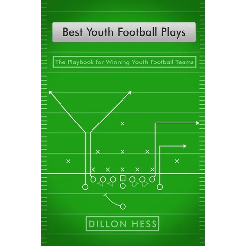 Best Youth Football Plays: The Playbook for Winning Youth Football Teams - Paperback