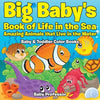 Big Baby's Book of Life in the Sea: Amazing Animals that Live in the Water - Baby & Toddler Color Books - Paperback