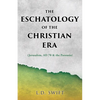 The Eschatology of the Christian Era: (Jerusalem, AD 70 & the Parousia) - Paperback