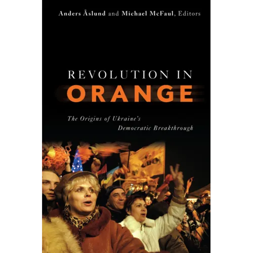 Revolution in Orange: The Origins of Ukraine's Democratic Breakthrough - Paperback