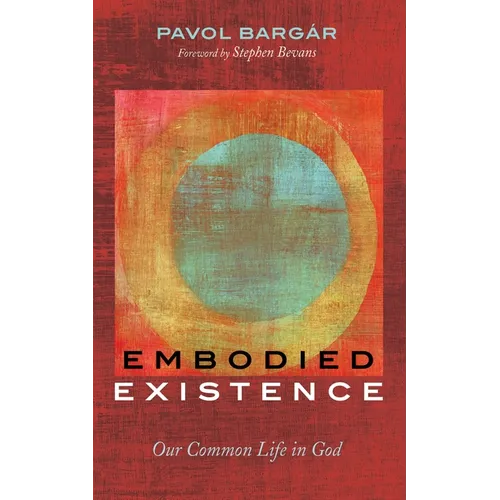 Embodied Existence: Our Common Life in God - Hardcover