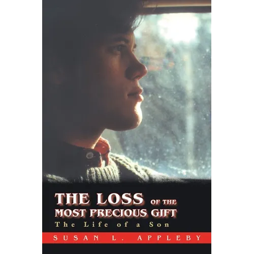 The Loss of the Most Precious Gift: The Life of a Son - Paperback