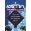 Scientology in Popular Culture: Influences and Struggles for Legitimacy - Hardcover