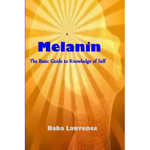 Melanin: The Basic Guide to Knowledge of Self - Paperback