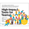 High-Impact Tools for Teams: 5 Tools to Align Team Members, Build Trust, and Get Results Fast - Paperback