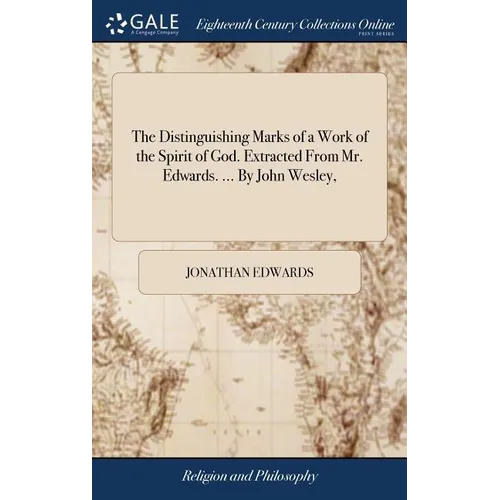 The Distinguishing Marks of a Work of the Spirit of God. Extracted From Mr. Edwards. ... By John Wesley, - Hardcover