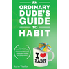 An Ordinary Dude's Guide to Habit - Paperback
