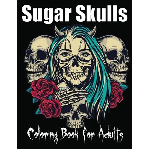 Sugar Skulls Coloring Book for Adults: 85 Intricate Sugar Skulls Designs for Stress Relief and Relaxation - Paperback