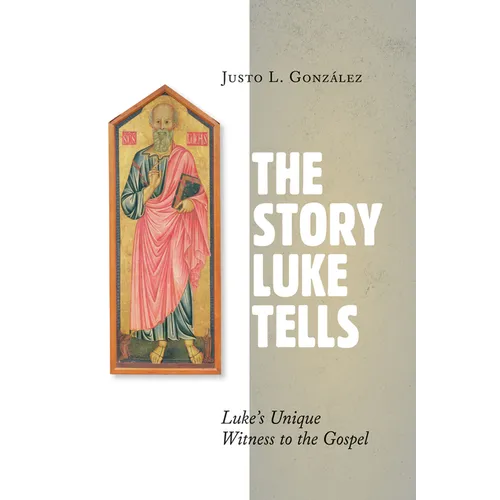 The Story Luke Tells: Luke's Unique Witness to the Gospel - Paperback