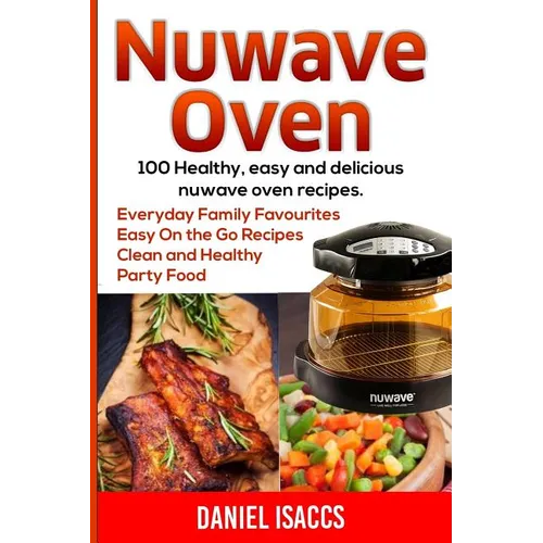 Nuwave Oven: Nuwave Oven Recipes, nuwave Airfryer Cookbook, Easy Nuwave Recipes, Family Everyday recipes - Paperback