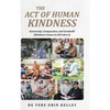 The Act of HUMAN KINDNESS: Generosity, Compassion, and Goodwill! (Kindness Comes in All Colors!) - Hardcover