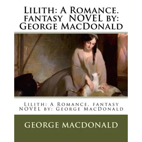 Lilith: A Romance. fantasy NOVEL by: George MacDonald - Paperback