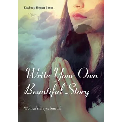 Write Your Own Beautiful Story: Women's Prayer Journal - Paperback