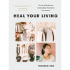 Heal Your Living: The Joy of Mindfulness, Sustainability, Minimalism, and Wellness - Paperback
