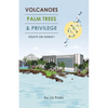 Volcanoes, Palm Trees, and Privilege: Essays on Hawai'i - Paperback