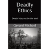 Deadly Ethics: Death May Not Be The End - Paperback