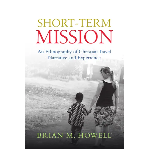 Short-Term Mission: An Ethnography of Christian Travel Narrative and Experience - Paperback