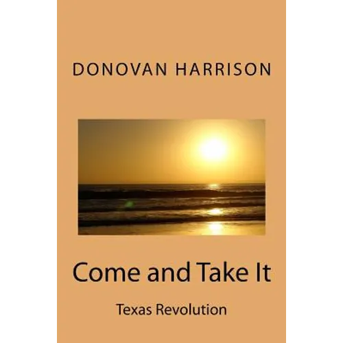 Come and Take It: Texas Revolution - Paperback