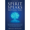 Spirit Speaks Within You: The Awakening Guide to Tap Intuition, Gain Validation and Increase Healing - Paperback