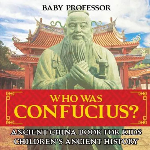 Who Was Confucius? Ancient China Book for Kids Children's Ancient History - Paperback
