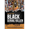 Rise of the Black Serial Killer: Documenting a Startling Trend - Paperback