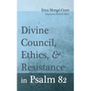 Divine Council, Ethics, and Resistance in Psalm 82 - Paperback