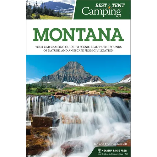Best Tent Camping: Montana: Your Car-Camping Guide to Scenic Beauty, the Sounds of Nature, and an Escape from Civilization - Hardcover