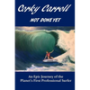 Corky Carroll - Not Done Yet: An epic journey of the planet's first professional surfer. - Paperback