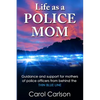 Life as a Police Mom: Guidance and Support for Mothers of Police Officers from Behind the Thin Blue Line - Paperback