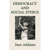 Democracy and Social Ethics: A Progressive Era Classic on Democracy, Social Responsibility, and Moral Reform - Hardcover