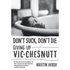 Don't Suck, Don't Die: Giving Up Vic Chesnutt - Paperback