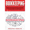 Bookkeeping: Beginners Guide to Basic Bookkeeping and Accounting Principles to Build a Successful Business - Paperback
