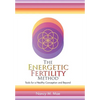 The Energetic Fertility Method(TM): Tools for a Healthy Conception and Beyond - Hardcover