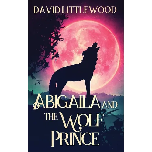 Abigaila And The Wolf Prince - Hardcover