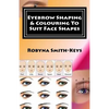 Eyebrow Shaping and Colouring To Suit Face Shapes: Edition 7 Black & White Photos SHBBFAS001 - Provide lash and brow services - Paperback