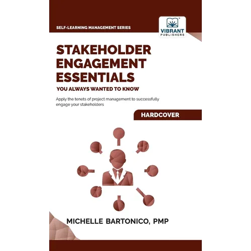 Stakeholder Engagement Essentials You Always Wanted To Know: A Practical Guide to Stakeholder Mapping, Engagement Plans, and Managing Project Stakehol - Hardcover