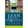 Lean Retail and Wholesale: Use Lean to Survive (and Thrive!) in the New Global Economy with Its Higher Operating Expenses, Increase Competition, and D - Hardcover