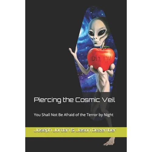 Piercing the Cosmic Veil: You Shall Not Be Afraid of the Terror by Night - Paperback