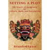 Setting a Plot: The Impact of Geography on Culture, Myth, and Storytelling - Paperback