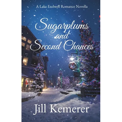 Sugarplums and Second Chances: A Lake Endwell Romance Novella - Paperback