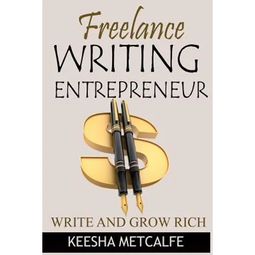 Freelance Writing Entrepreneur: Write and Grow Rich - Paperback
