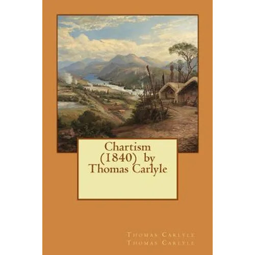 Chartism (1840) by Thomas Carlyle - Paperback