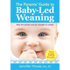 The Parents' Guide to Baby-Led Weaning: With 125 Recipes - Paperback