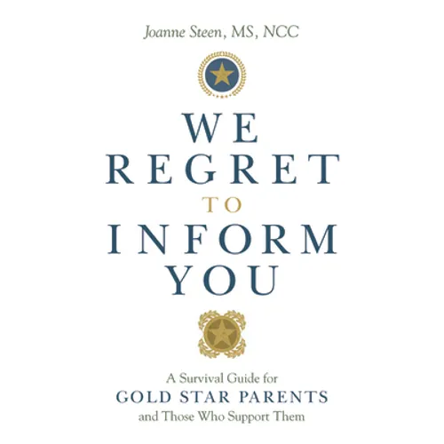 We Regret to Inform You: A Survival Guide for Gold Star Parents and Those Who Support Them - Paperback