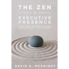 The Zen of Executive Presence: Build Your Business Success Through Strategic Image Management - Paperback