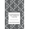 Choreography and Verbatim Theatre: Dancing Words - Hardcover